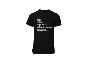 This T-shirt Supports A Black-owned Business • Black + White Series Tee