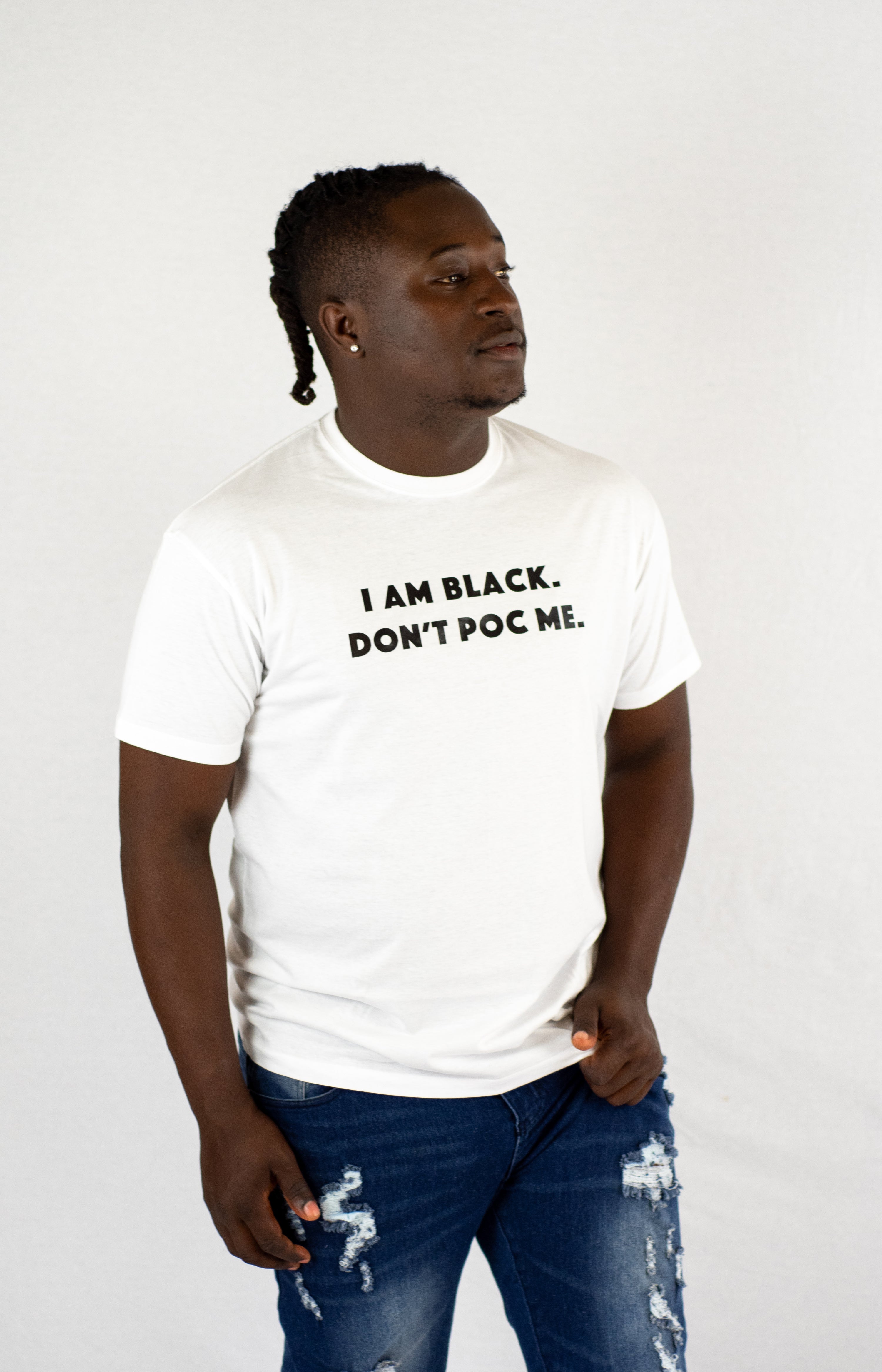 I am Black. Don't POC me T-shirt