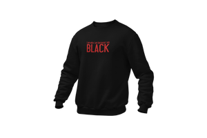 I Am Who I Am Because I Am Black Sweatshirt