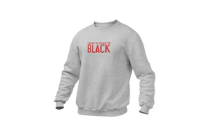 I Am Who I Am Because I Am Black Sweatshirt