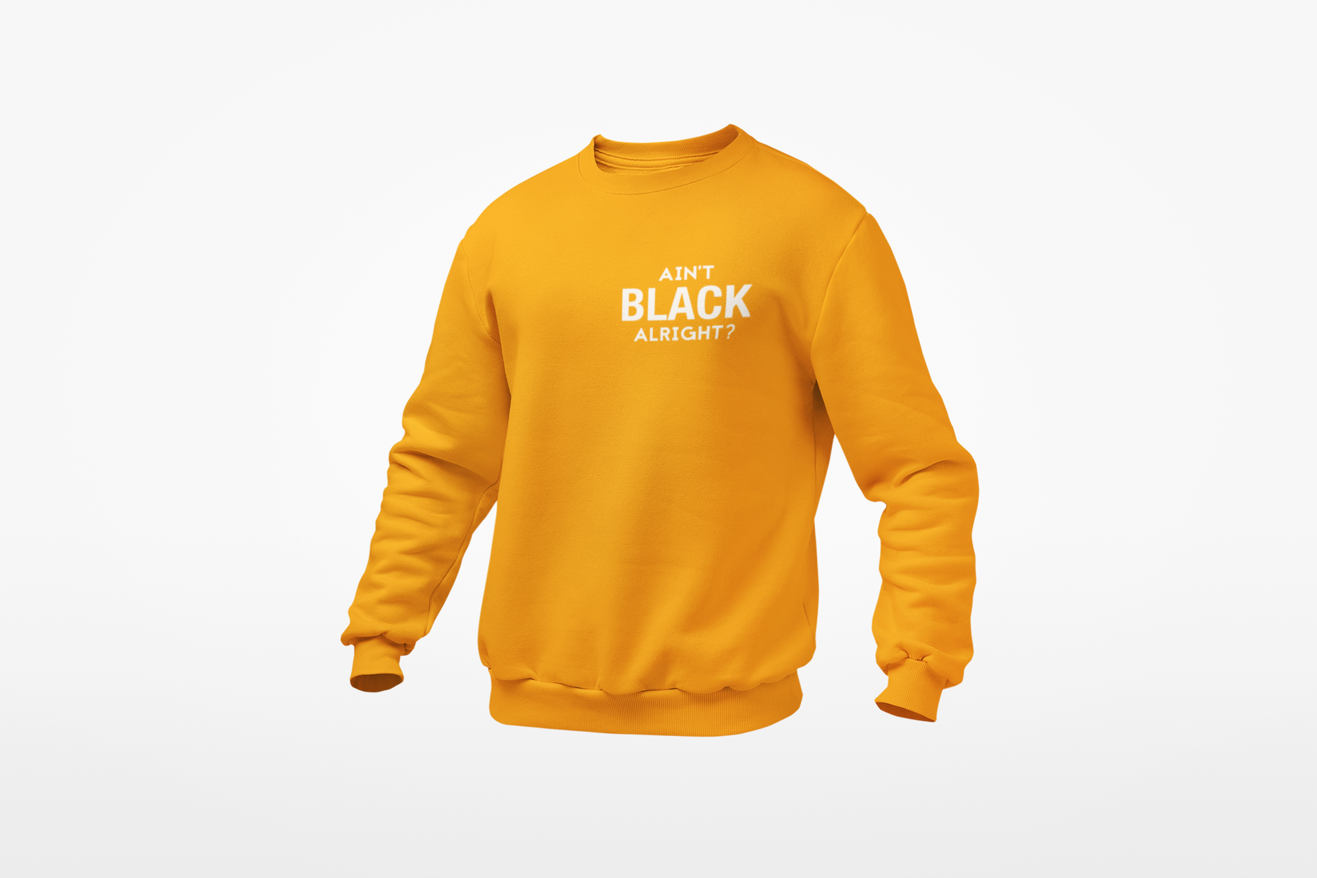 Ain't Black Alright Sweatshirt