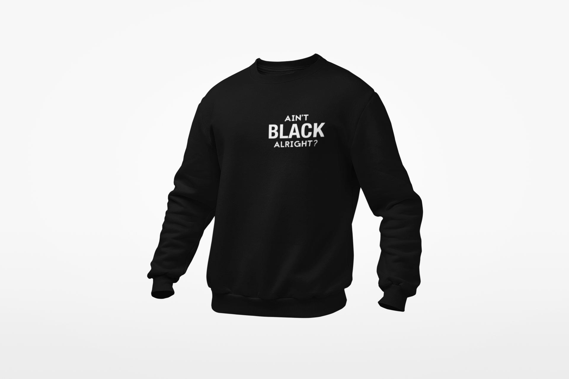Ain't Black Alright Sweatshirt
