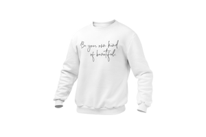 Be Your Own Kind Of Beautiful Sweatshirt